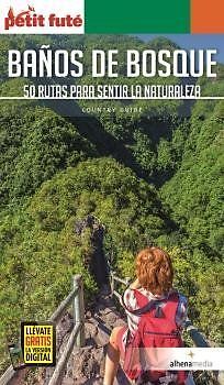 Baños de bosque : 50 rutas para sentir la naturaleza
