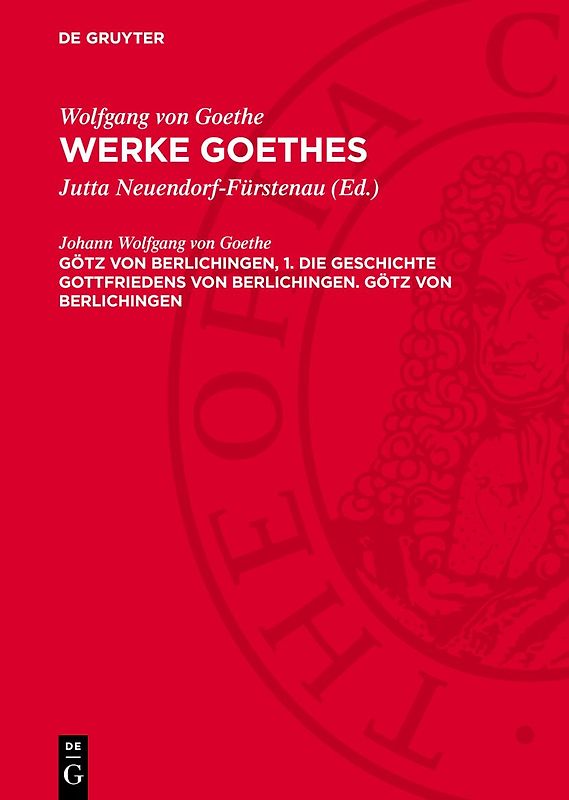 Götz von Berlichingen, 1. Die Geschichte Gottfriedens von Berlichingen. Götz von Berlichingen