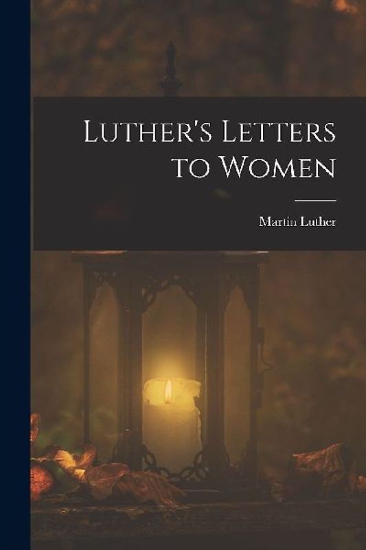 Luther's Letters to Women