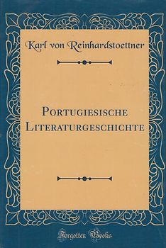 Portugiesische Literaturgeschichte - Karl Von Reinhardstoettner [Gebundene Ausgabe]