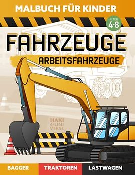 Malbuch Arbeitsfahrzeuge: für Kinder mit Lastwagen, Traktoren, bagger und vielen anderen Fahrzeuge (Großes Format, Geschenke für Kinder von 4 bis 8 Jahren)