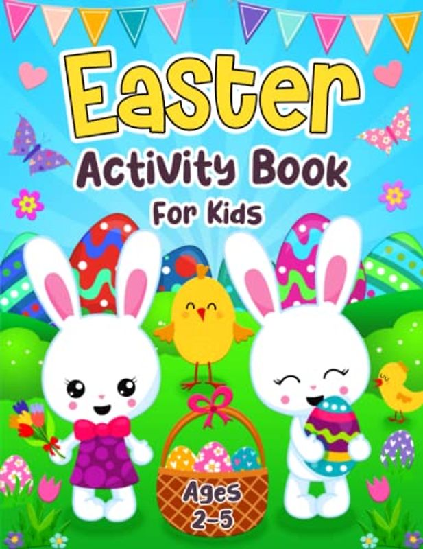Easter Activity Book for Kids Ages 2-5: A Fun Easter Workbook for Children With Coloring Pages, Learning Games, Mazes, Shadow Matching, and a Lot More Fun for Toddlers & Preschoolers
