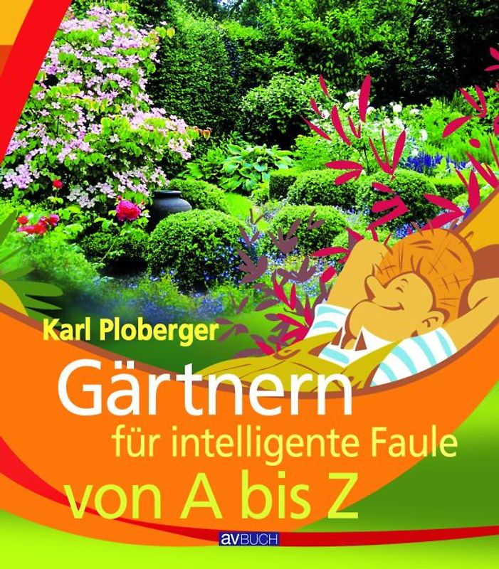 Gärtnern für intelligente Faule von A bis Z