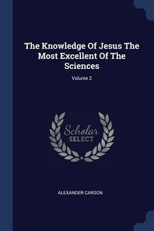 The Knowledge Of Jesus The Most Excellent Of The Sciences; Volume 2