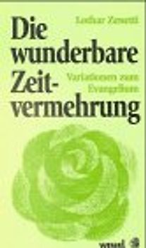 Die wunderbare Zeitvermehrung. Variationen zum Evangelium
