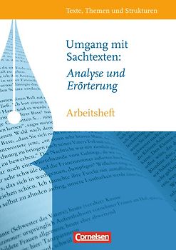 Texte, Themen und Strukturen - Arbeitshefte - Abiturvorbereitung-Themenhefte / Umgang mit Sachtexten: Analyse und Erörterung. Arbeitsheft mit eingelegtem Lösungsheft