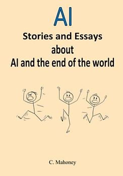 AI - Stories and Essays about AI and the end of the world
