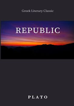 Republic: (The Greek Literary Classic)