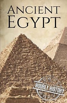 Ancient Egypt: A History from Beginning to End (Ancient Civilizations)