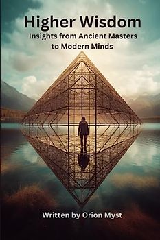 Higher Wisdom: Insights from Ancient Masters to Modern Minds