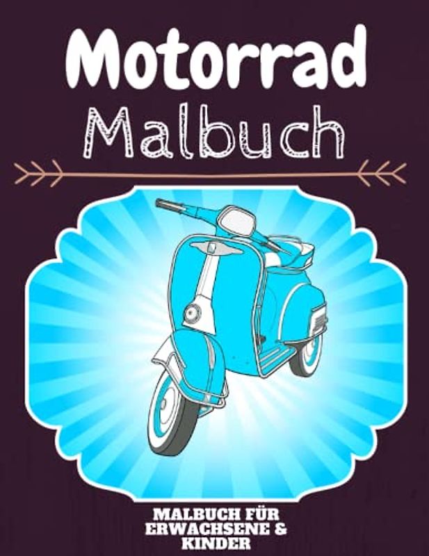 Motorrad Malbuch: HOHE QUALITÄT: Lustiges Motorrad Malbuch für Kinder Und Erwachsene: Süßes Motorrad-Malbuch für Kinder und Kleinkinder-Spaß Designs für Jungen und Mädchen (Vorschule)