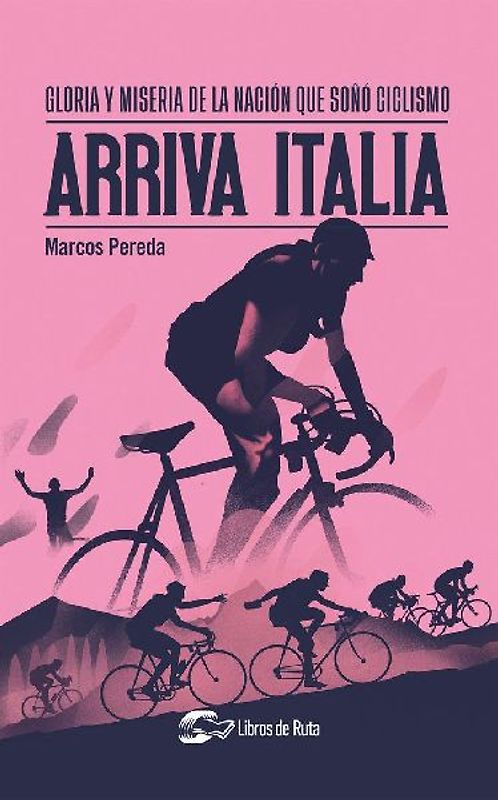 Arriva Italia : gloria y miseria de la nación que soñó ciclismo