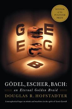 Godel, Escher, Bach: An Eternal Golden Braid - Douglas R. Hofstadter