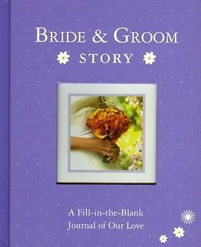 Bride & Groom Story: A Fill-In-The-Blank Journal of Our Love