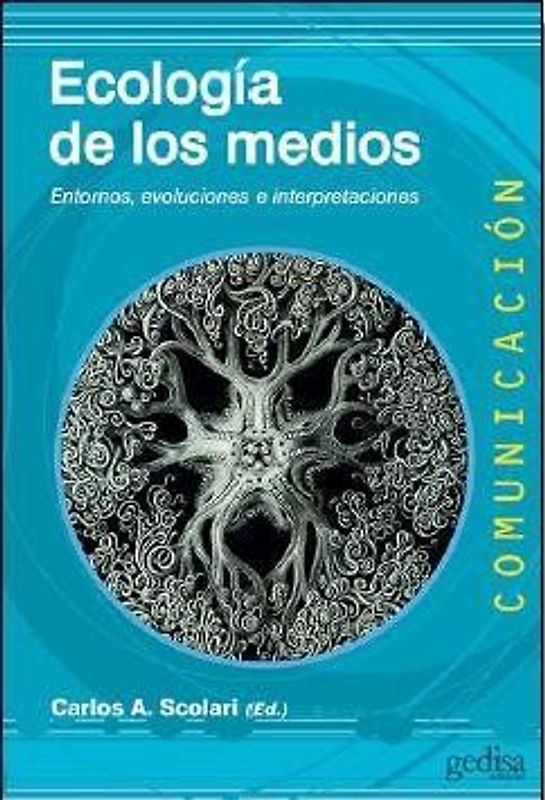 Ecología de los medios : entornos, evoluciones e interpretaciones