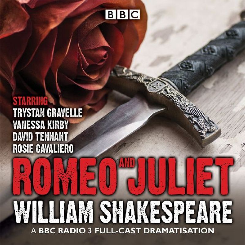 Romeo and Juliet: A BBC Radio 3 full-cast dramatisation - Shakespeare, William