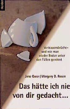 Das hätte ich nie von dir gedacht. Vertrauensbrüche - und wie man wieder Boden unter den Füssen gewinnt