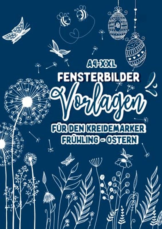 XL Fensterbilder Vorlagen für den Kreidemarker Frühling - Sommer: über 120 wiederverwendbare, abwechslungsreiche XL Motive rund um Frühling bis hin ... bemalen mit dem abwischbaren Kreidestift!