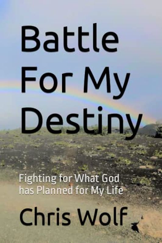 Battle For My Destiny: Fighting for What God has Planned for My Life