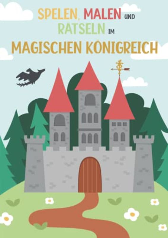 Spielen, Malen und Rätseln im magischen Königreich - Malbuch - Rätselbuch: für Mädchen und Jungen - spannende Rätsel zum Ausmalen für Grundschulkinder ... Spielen, Malen und Rätseln auf dem B, Band 3)
