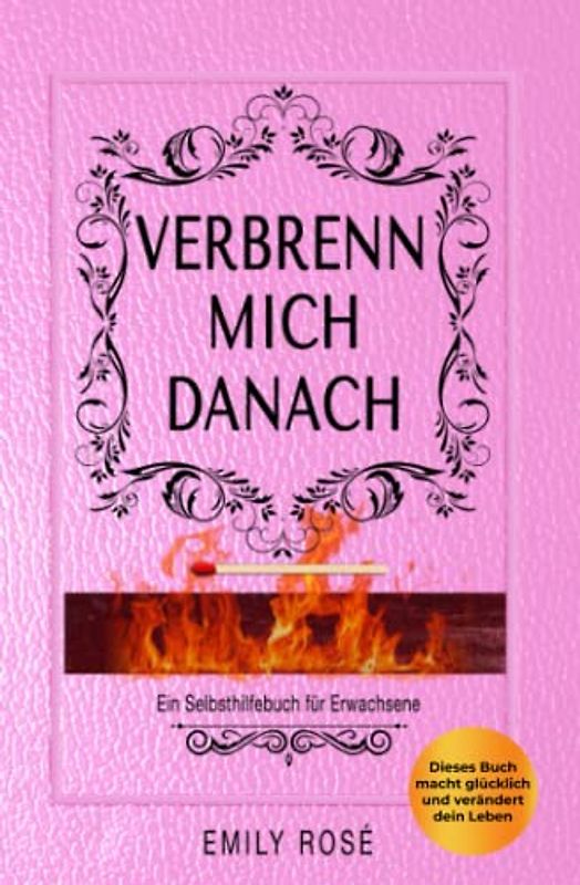 Verbrenn mich danach: Ein Selbsthilfebuch für Erwachsene (Pink Edition)