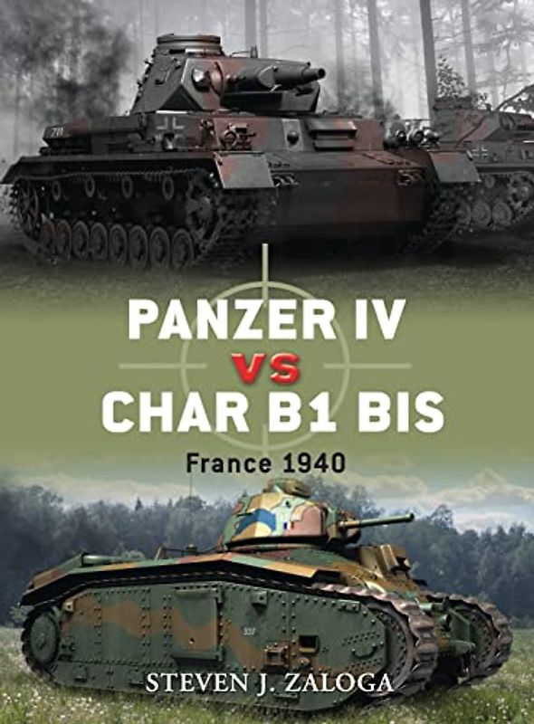 Panzer IV vs Char B1 bis: France 1940 (Duel) - Steven Zaloga