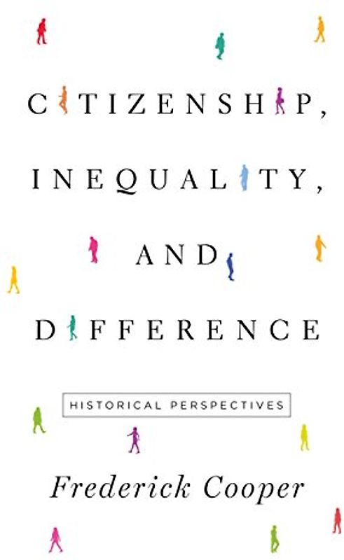 Citizenship, Inequality, and Difference: Historical Perspectives (Lawrence Stone Lectures)