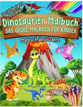 Dinosaurier Malbuch, das große Malbuch für Kinder, Dino Malbuch zum Ausmalen, Malbuch Kinder ab 2, Kinderbücher für die Vorschule und Grundschule, Geschenk Jungen, Malbuch Jungen, Malbuch Jungen.