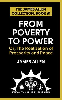 From Poverty To Power: Or, The Realization of Prosperity and Peace