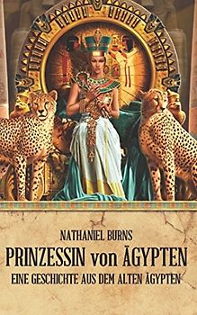 Die Prinzessin von Ägypten: Eine Geschichte aus dem alten Ägypten (Die Tochter des Balsamierers, Band 2)