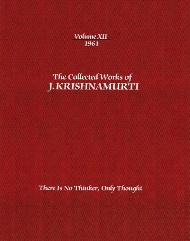 The Collected Works of J. Krishnamurti, Volume XII, 1961