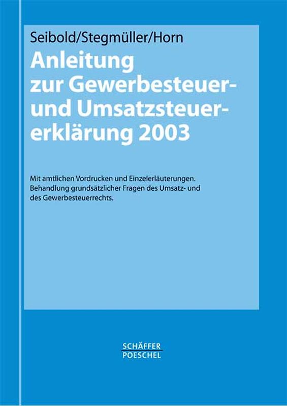 Anleitung zur Gewerbesteuer- und Umsatzsteuererklärung 2003. Mit amtlichen Vordrucken und Einzelerläuterungen. Behandlung grundsätz licher Fragen des Umsatz- und des Gewerbesteuerrechts