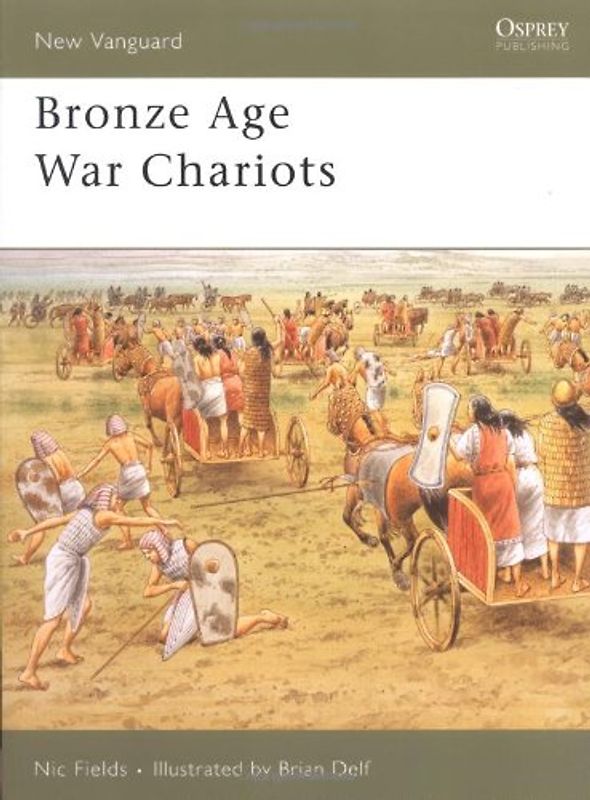 Bronze Age War Chariots (New Vanguard) - Nic Fields