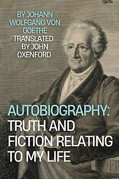 Autobiography: Truth and Fiction Relating to My Life