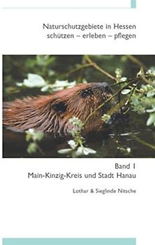 Naturschutzgebiete in Hessen, schützen - erleben - pflegen / Main-Kinzig-Kreis und Stadt Hanau