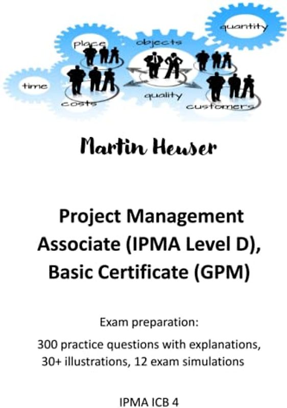 Project Management Associate (IPMA Level D): exam preparation: Practice questions with explanations, illustrations, exam simulations (IPMA ICB 4)