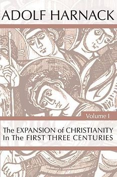 The Expansion of Christianity in the First Three Centuries, 2 Volumes