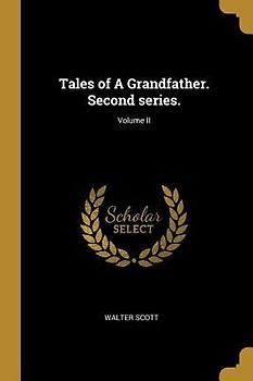 Tales of A Grandfather. Second series.; Volume II
