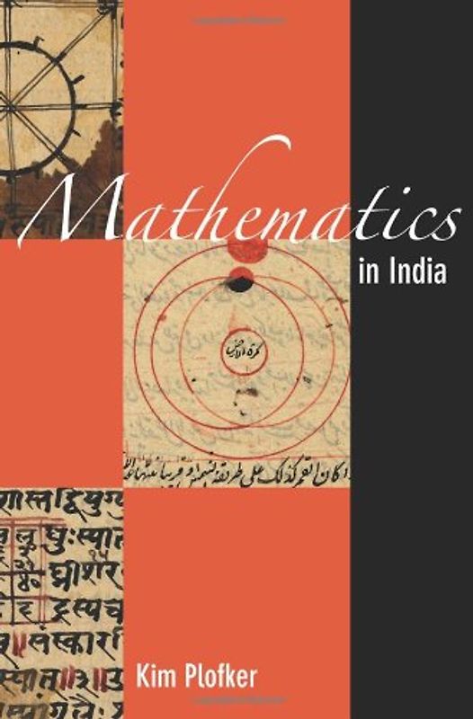 Mathematics in India: 500 BCE-1800 CE - Kim Plofker