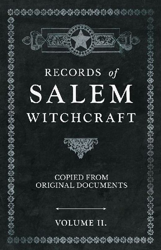 Records of Salem Witchcraft - Copied from Original Documents - Volume II.