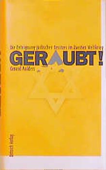 Geraubt! - Die Enteignung jüdischen Besitzes im Zweiten Weltkrieg