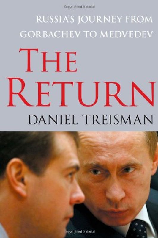 The Return: Russia's Journey from Gorbachev to Medvedev