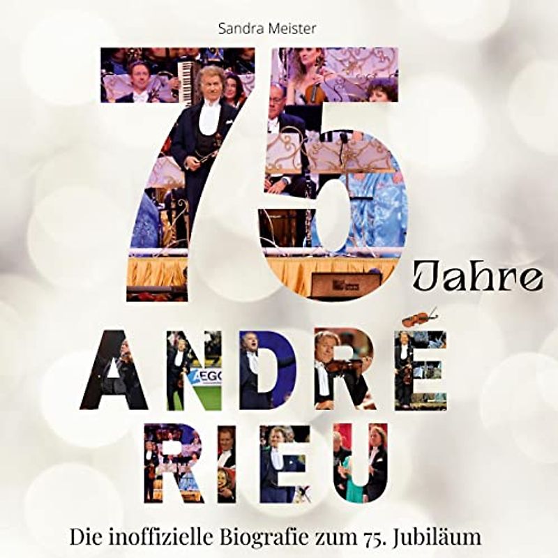 75 Jahre André Rieu: Die inoffizielle Biografie zum 75. Jubiläum