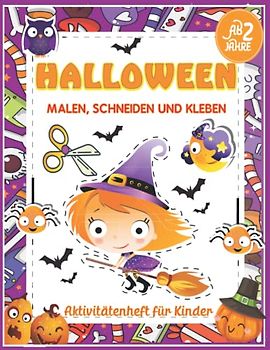 Halloween Malen, Schneiden, Kleben - Aktivitätenheft für Kinder ab 2 Jahre: Super lustiges Bastelbuch für Jungen und Mädchen