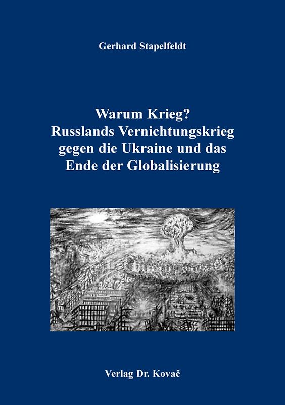 Warum Krieg? Russlands Vernichtungskrieg gegen die Ukraine und das Ende der Globalisierung