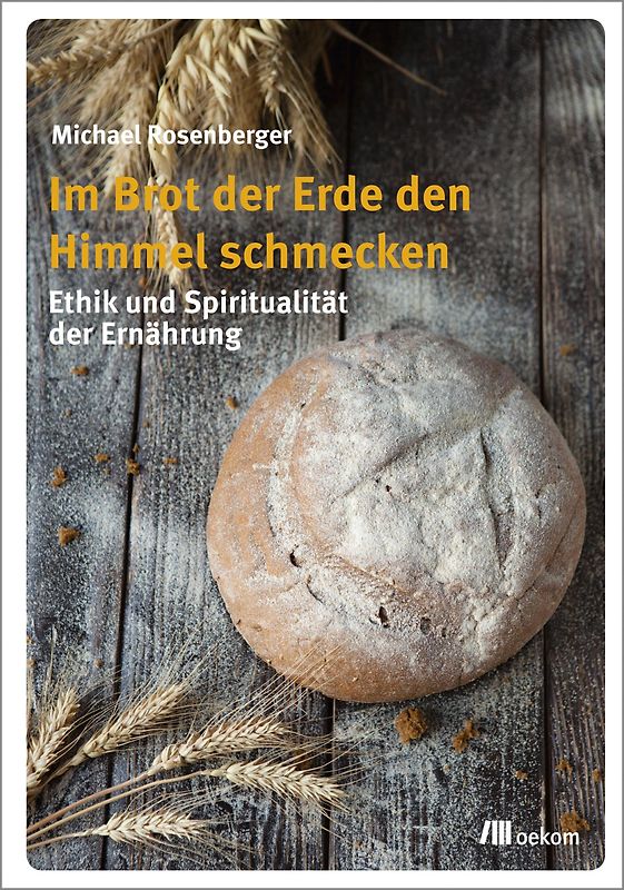Im Brot der Erde den Himmel schmecken