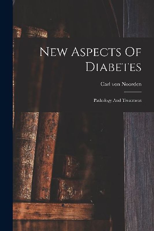 New Aspects Of Diabetes: Pathology And Treatment