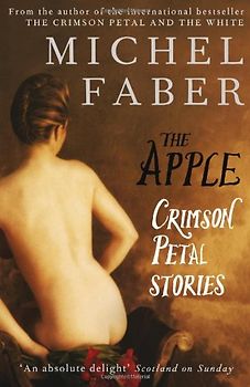 The Apple: Crimson Petal Stories - Faber, Michel
