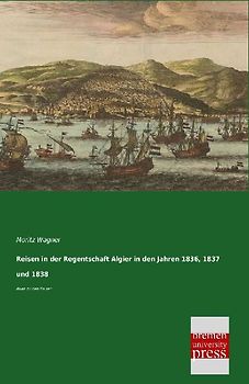 Reisen in der Regentschaft Algier in den Jahren 1836, 1837 und 1838