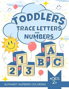 Toddlers Trace Letters and Numbers: My First Big ABC Letters and Numbers Tracing Workbook for Kids Home Schooling Materials for Preschool